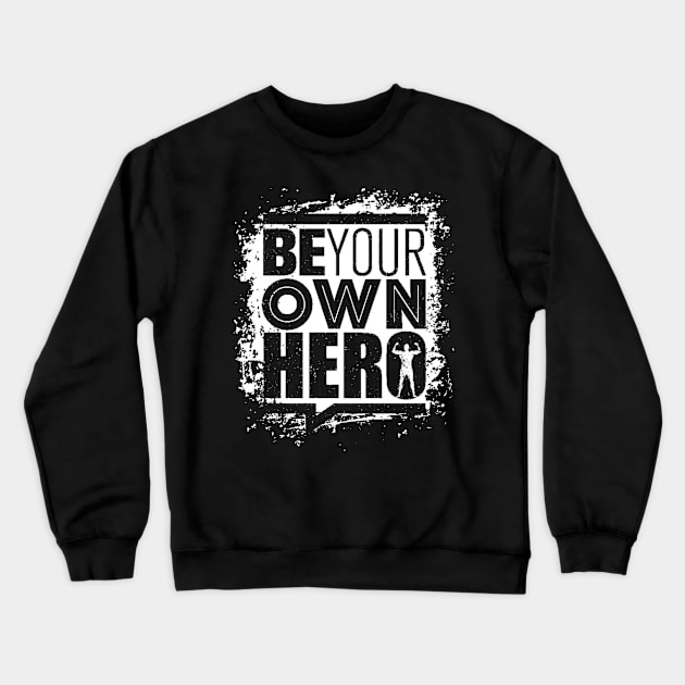 Be Your Own Hero - Gym Workout - Fitness & Sports Motivation (Black & White) Crewneck Sweatshirt by bigbikersclub